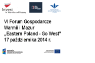 VI Forum Gospodarcze Warmii i Mazur „Eastern Poland – Go West!”