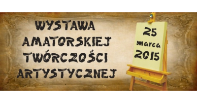 Wystawa Amatorskiej Twórczości Artystycznej