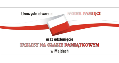 Uroczystość otwarcia "Parku Pamięci" oraz odsłonięcia tablicy na głazie pamiątkowym w Majdach