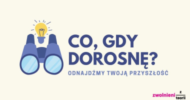 Co, gdy dorosnę? Odnajdźmy Twoją Przyszłość